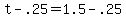 +t+-+.25+=+1.5+-+.25+