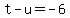 +t+-+u+=+-6+
