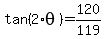 +tan%28+2%2Atheta+%29+=+120%2F119+
