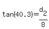 +tan%28+40.3+%29+=+d%5B2%5D+%2F+8+