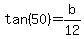 +tan%28+50+%29+=+b+%2F+12+