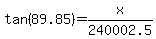 +tan%28+89.85+%29+=+x%2F+240002.5+