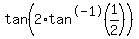 +tan%282+%2A+tan%5E-1%281%2F2%29%29+