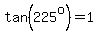 +tan%28225%5Eo%29+=+1+