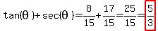 +tan%28theta%29+%2B+sec%28theta%29+=+8%2F15+%2B+17%2F15+=+25%2F15+=+highlight%28+5%2F3+%29+