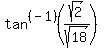 +tan%5E%28-1%29%28sqrt%282%29%2Fsqrt%2818%29%29