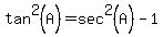+tan%5E2%28A%29+=+sec%5E2%28A%29+-+1+