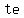 +te+