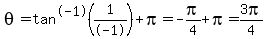 +theta+=+tan%5E-1%281%2F-1%29+%2B+pi+=+-pi%2F4+%2B+pi+=+3pi%2F4+