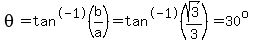 +theta+=+tan%5E-1%28b%2Fa%29++=+tan%5E-1%28sqrt%283%29%2F3%29+=+30%5Eo++