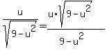+u%2Fsqrt%289-u%5E2%29=+%28u%2Asqrt%289-u%5E2%29%29%2F%289-u%5E2%29+