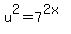 +u%5E2=7%5E%282x%29