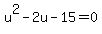 +u%5E2+-+2u+-15+=+0+