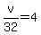 +v%2F32+=+4+