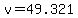 +v+=+49.321+