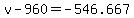+v+-+960+=+-546.667+