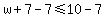 +w%2B7-7+%3C=+10-7+