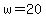 +w=20