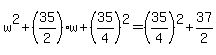 +w%5E2+%2B+%28+35%2F2+%29%2Aw+%2B+%28+35%2F4%29%5E2+=+%28+35%2F4+%29%5E2+%2B+37%2F2+