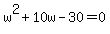+w%5E2+%2B+10w+-+30+=+0+