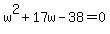 +w%5E2+%2B+17w+-+38+=+0+