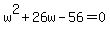 +w%5E2+%2B+26w+-+56+=+0+