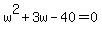 +w%5E2+%2B+3w+-+40+=+0+