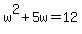 +w%5E2+%2B+5w+=+12+