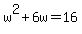 +w%5E2+%2B+6w+=+16+