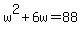 +w%5E2+%2B+6w+=+88+