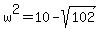 +w%5E2+=+10+-+sqrt%28102%29+