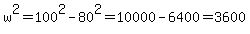 +w%5E2+=+100%5E2+-+80%5E2+=+10000+-+6400+=+3600