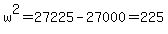 +w%5E2+=+27225+-27000+=225+