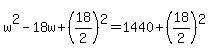+w%5E2+-+18w+%2B+%28+18%2F2+%29%5E2+=+1440+%2B+%28+18%2F2+%29%5E2+