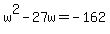 +w%5E2+-+27w+=+-162+