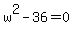 +w%5E2+-+36+=+0+