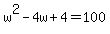 +w%5E2+-+4w+%2B+4+=+100+