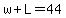 +w+%2B+L++=+44+