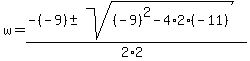 +w+=+%28+-%28-9%29+%2B-+sqrt%28+%28-9%29%5E2+-+4%2A2%2A%28-11%29+%29%29+%2F+%282%2A2%29+