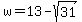 +w+=+13+-+sqrt%2831%29+