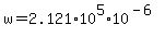+w+=+2.121%2A10%5E5%2A10%5E%28-6%29+