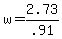 +w+=+2.73+%2F+.91+