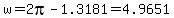 +w+=+2pi+-+1.3181+=+4.9651+