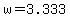 +w+=+3.333+