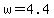 +w+=+4.4+