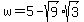 +w+=+5+-+sqrt%289%29sqrt%283%29+