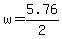 +w+=+5.76%2F2+