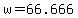 +w+=+66.666+