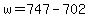 +w+=+747+-+702+