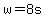 +w+=+8s+